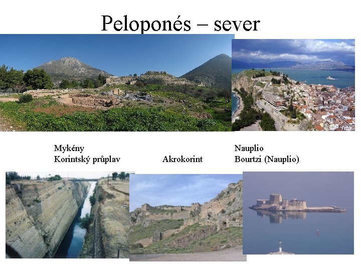 Peloponés – sever Mykény Korintský průplav Akrokorint Nauplio Bourtzi (Nauplio) 