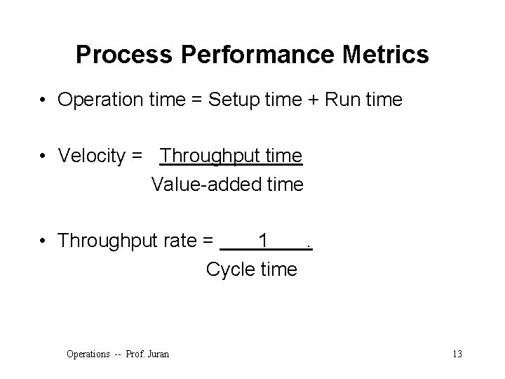 Process Performance Metrics • Operation time = Setup time + Run time • Velocity