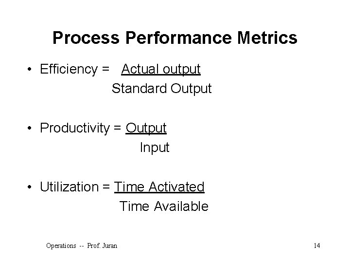 Process Performance Metrics • Efficiency = Actual output Standard Output • Productivity = Output