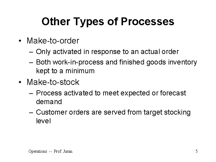 Other Types of Processes • Make-to-order – Only activated in response to an actual