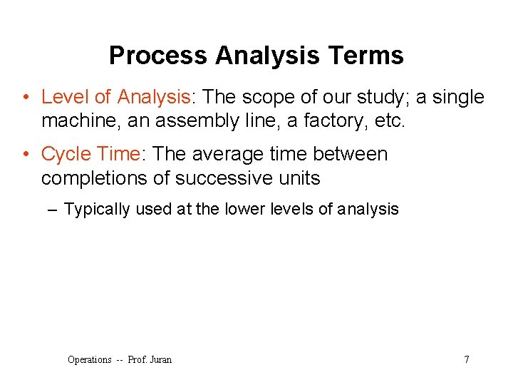 Process Analysis Terms • Level of Analysis: The scope of our study; a single