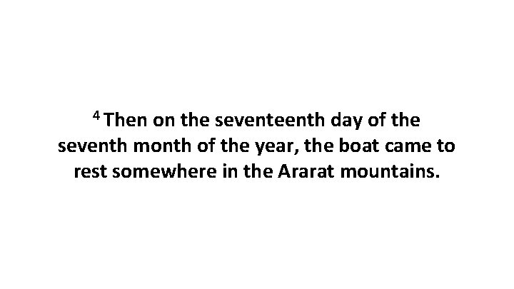 4 Then on the seventeenth day of the seventh month of the year, the