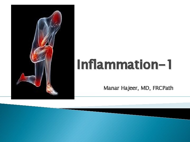 Inflammation-1 Manar Hajeer, MD, FRCPath 