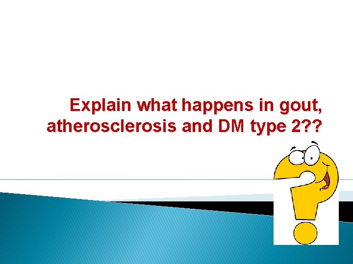 Explain what happens in gout, atherosclerosis and DM type 2? ? 
