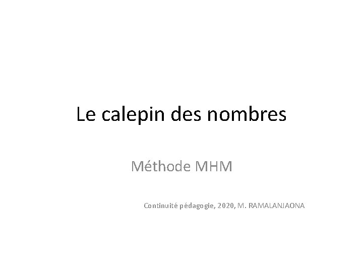 Le calepin des nombres Méthode MHM Continuité pédagogie, 2020, M. RAMALANJAONA 