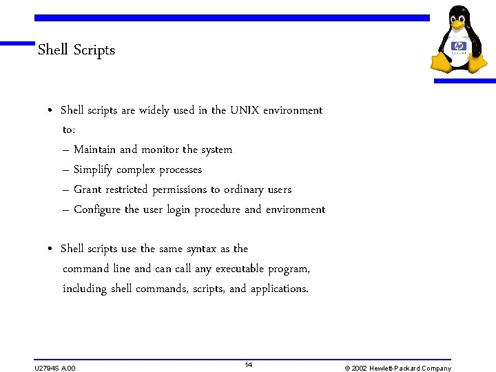 Shell Scripts • Shell scripts are widely used in the UNIX environment to: –