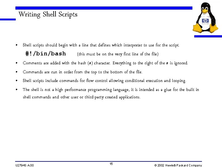 Writing Shell Scripts • Shell scripts should begin with a line that defines which