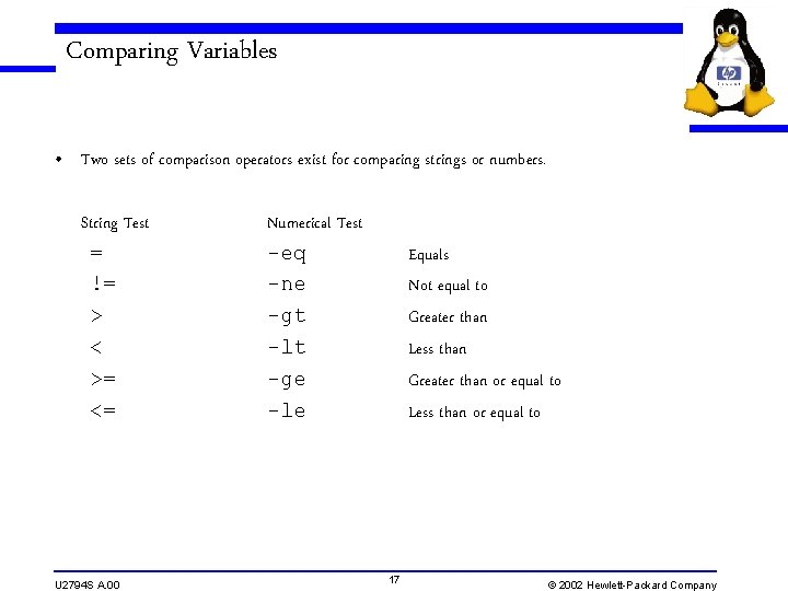 Comparing Variables • Two sets of comparison operators exist for comparing strings or numbers.
