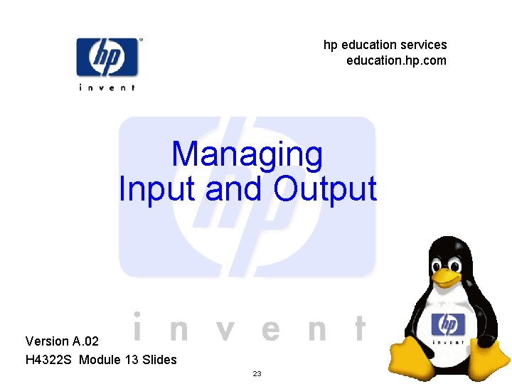 hp education services education. hp. com Managing Input and Output Version A. 02 H