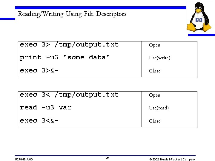 Reading/Writing Using File Descriptors exec 3> /tmp/output. txt Open print -u 3 "some data"