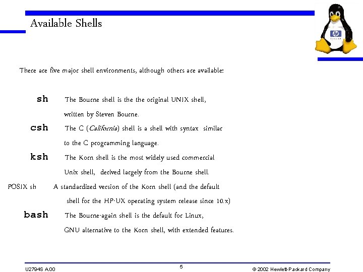 Available Shells There are five major shell environments, although others are available: sh The