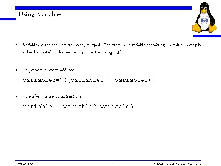 Using Variables • Variables in the shell are not strongly typed. For example, a