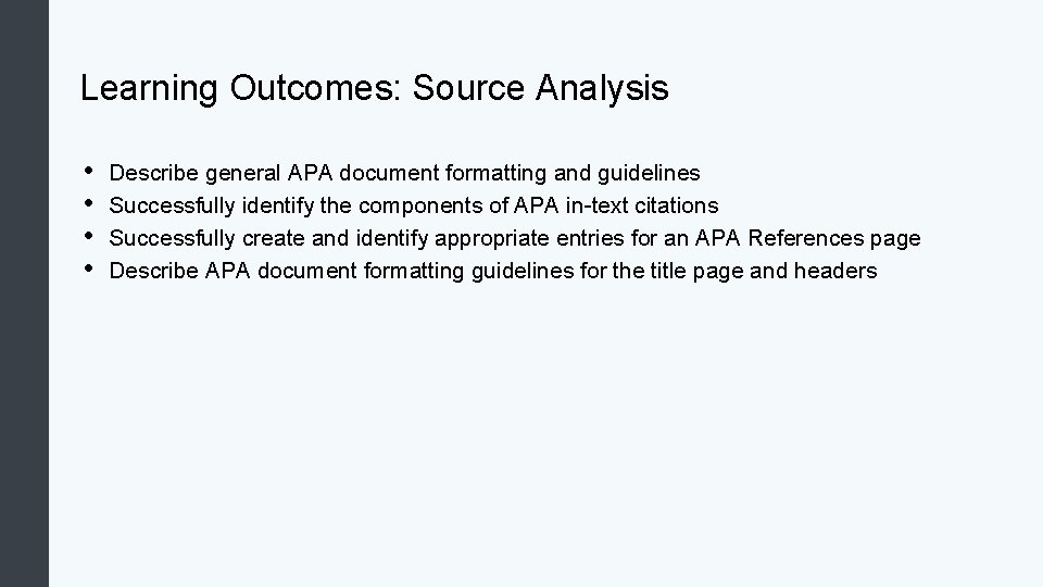 Learning Outcomes: Source Analysis • • Describe general APA document formatting and guidelines Successfully