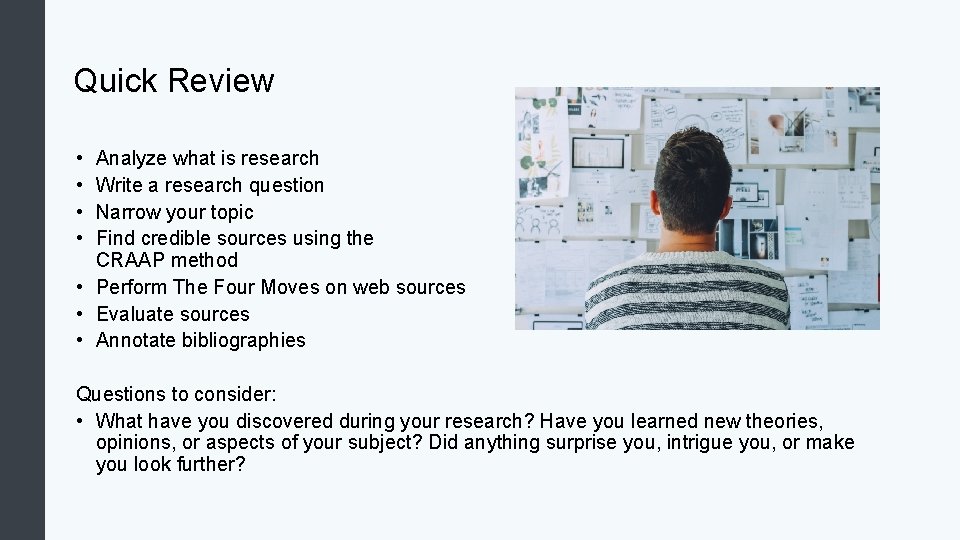 Quick Review Analyze what is research Write a research question Narrow your topic Find