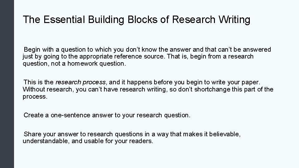 The Essential Building Blocks of Research Writing Begin with a question to which you