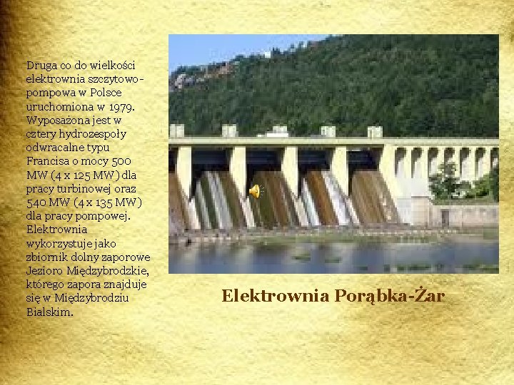 Druga co do wielkości elektrownia szczytowopompowa w Polsce uruchomiona w 1979. Wyposażona jest w