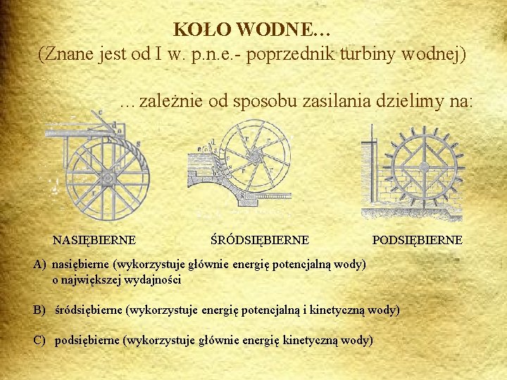 KOŁO WODNE… (Znane jest od I w. p. n. e. - poprzednik turbiny wodnej)