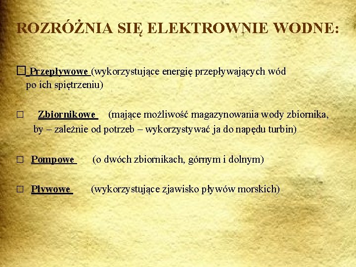 ROZRÓŻNIA SIĘ ELEKTROWNIE WODNE: � Przepływowe (wykorzystujące energię przepływających wód po ich spiętrzeniu) �