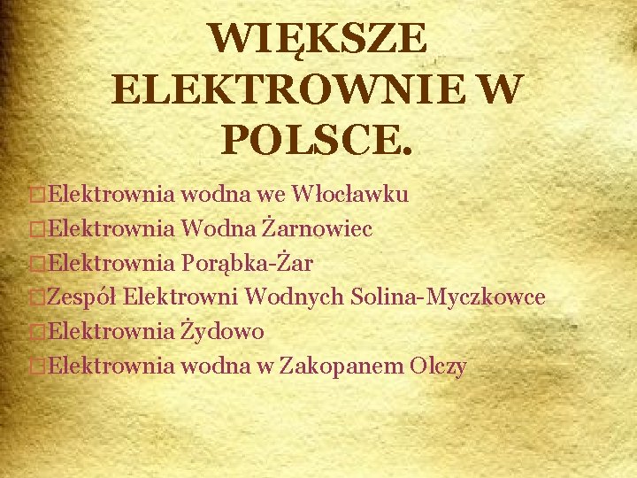 WIĘKSZE ELEKTROWNIE W POLSCE. �Elektrownia wodna we Włocławku �Elektrownia Wodna Żarnowiec �Elektrownia Porąbka-Żar �Zespół