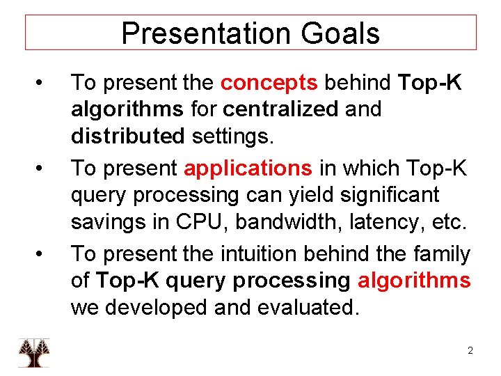 Presentation Goals • • • To present the concepts behind Top-K algorithms for centralized