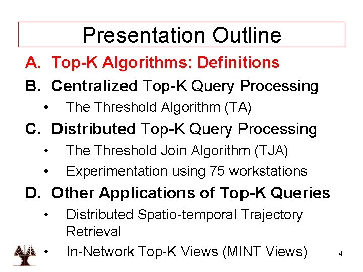 Presentation Outline A. Top-K Algorithms: Definitions B. Centralized Top-K Query Processing • The Threshold