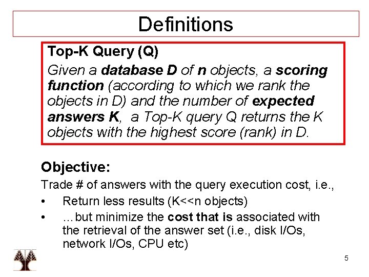 Definitions Top-K Query (Q) Given a database D of n objects, a scoring function