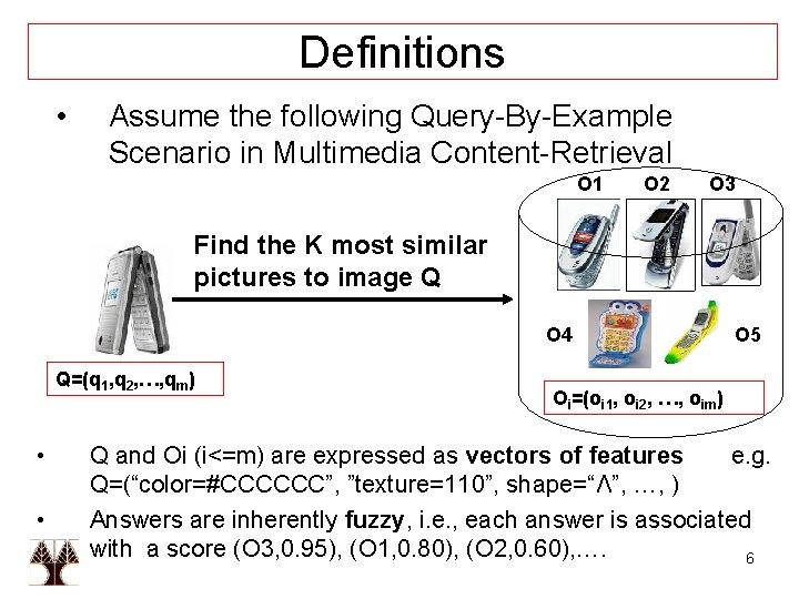 Definitions • Assume the following Query-By-Example Scenario in Multimedia Content-Retrieval O 1 O 2