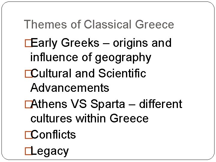 Themes of Classical Greece �Early Greeks – origins and influence of geography �Cultural and