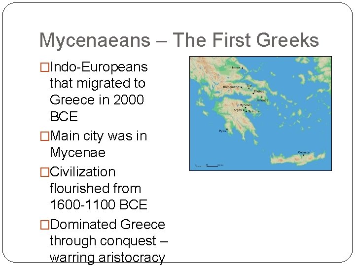 Mycenaeans – The First Greeks �Indo-Europeans that migrated to Greece in 2000 BCE �Main