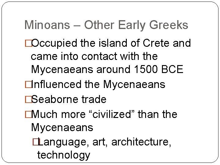 Minoans – Other Early Greeks �Occupied the island of Crete and came into contact