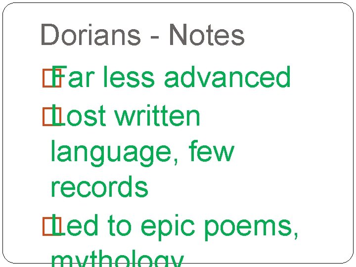 Dorians - Notes � Far less advanced � Lost written language, few records �