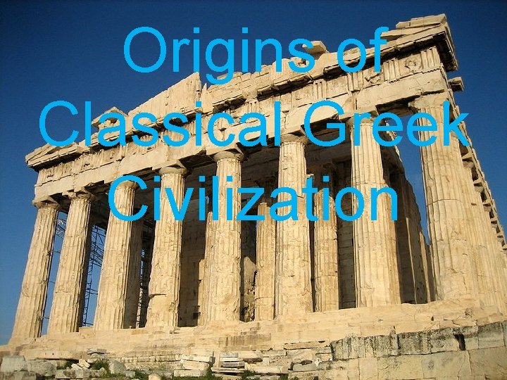 Origins of Classical Greek Civilization 