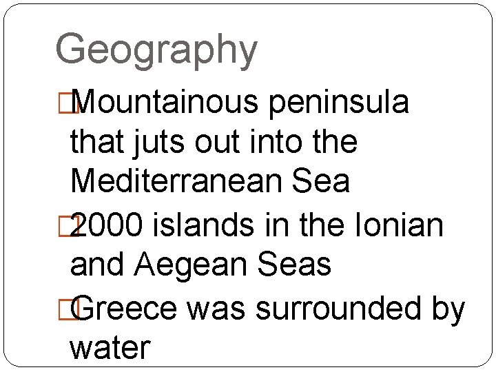 Geography �Mountainous peninsula that juts out into the Mediterranean Sea � 2000 islands in