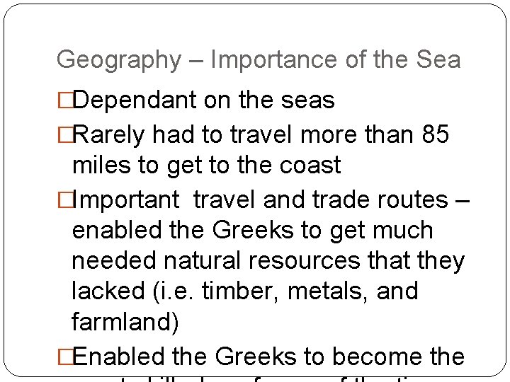 Geography – Importance of the Sea �Dependant on the seas �Rarely had to travel