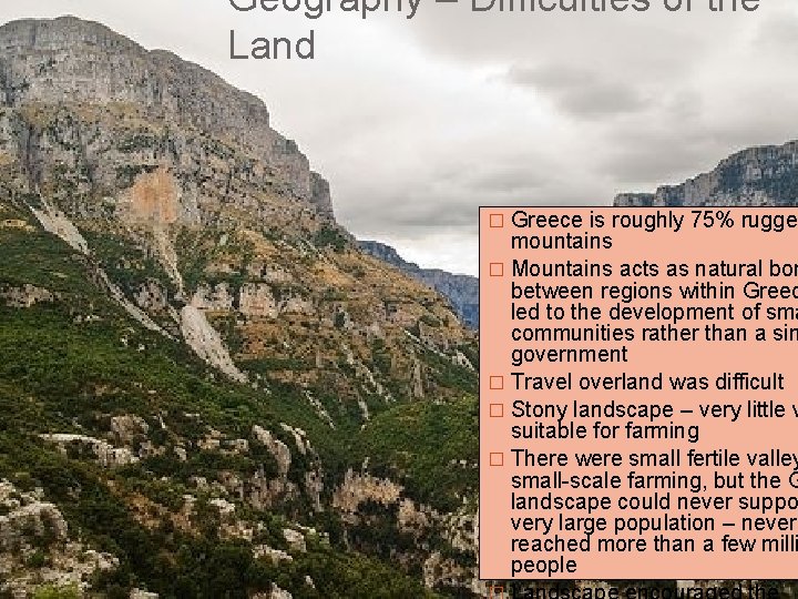 Geography – Difficulties of the Land � Greece is roughly 75% rugged mountains �