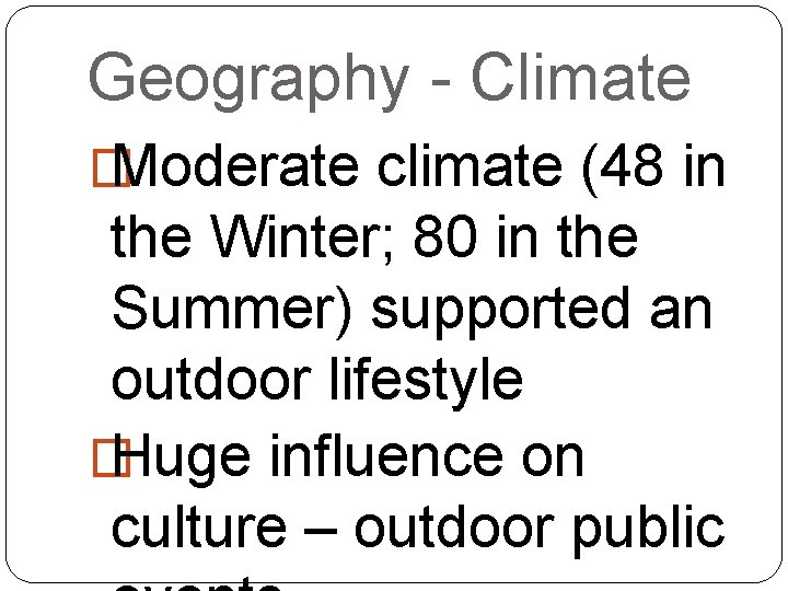 Geography - Climate � Moderate climate (48 in the Winter; 80 in the Summer)