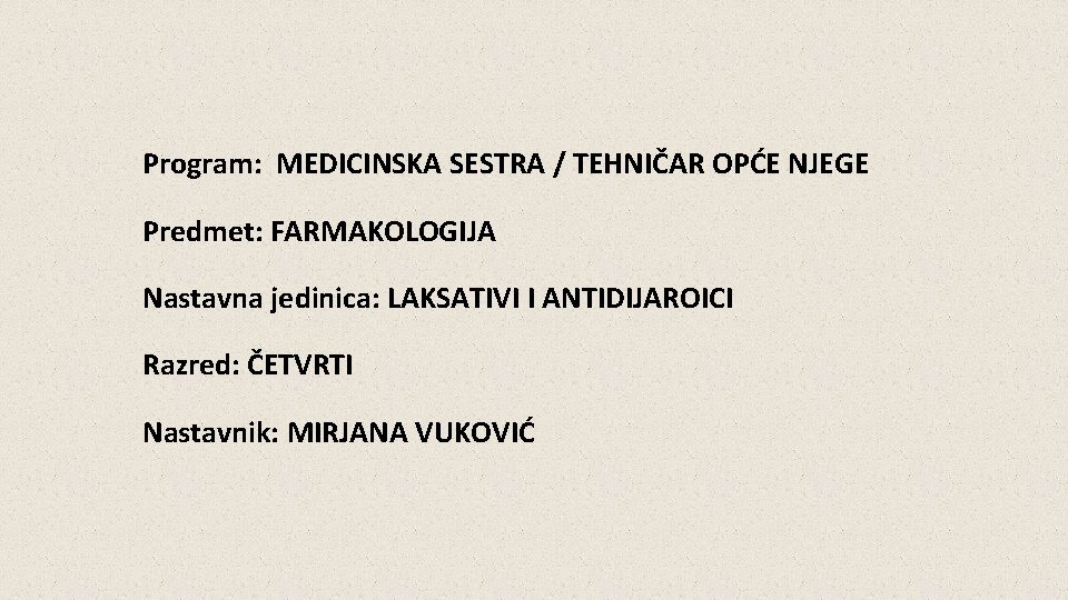 Program: MEDICINSKA SESTRA / TEHNIČAR OPĆE NJEGE Predmet: FARMAKOLOGIJA Nastavna jedinica: LAKSATIVI I ANTIDIJAROICI