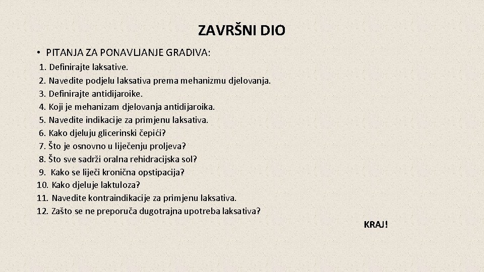 ZAVRŠNI DIO • PITANJA ZA PONAVLJANJE GRADIVA: 1. Definirajte laksative. 2. Navedite podjelu laksativa