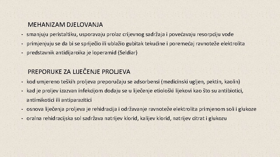 MEHANIZAM DJELOVANJA - smanjuju peristaltiku, usporavaju prolaz crijevnog sadržaja i povećavaju resorpciju vode -