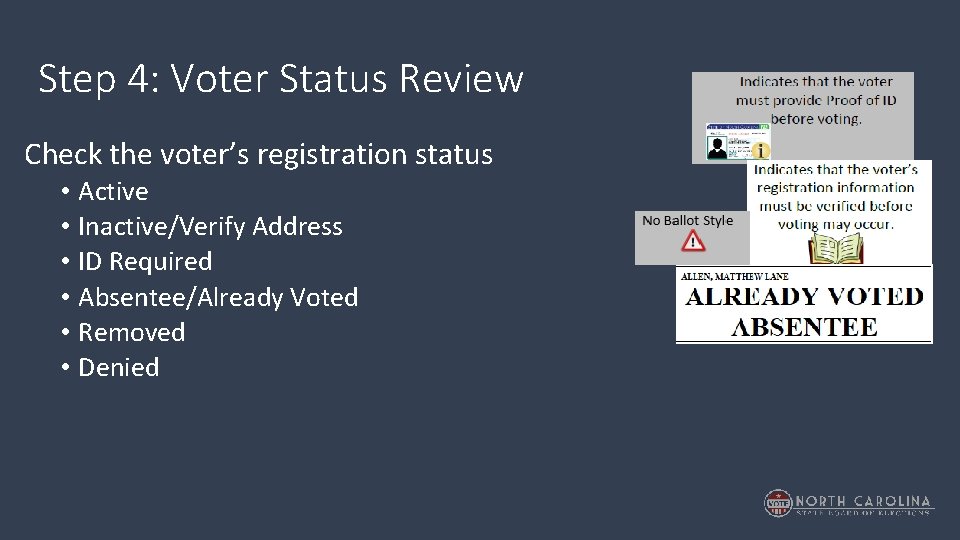 Step 4: Voter Status Review Check the voter’s registration status • Active • Inactive/Verify