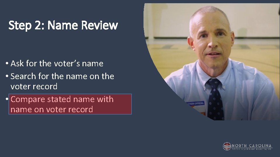 Step 2: Name Review • Ask for the voter’s name • Search for the