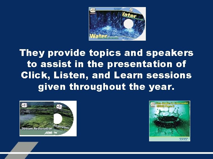They provide topics and speakers to assist in the presentation of Click, Listen, and