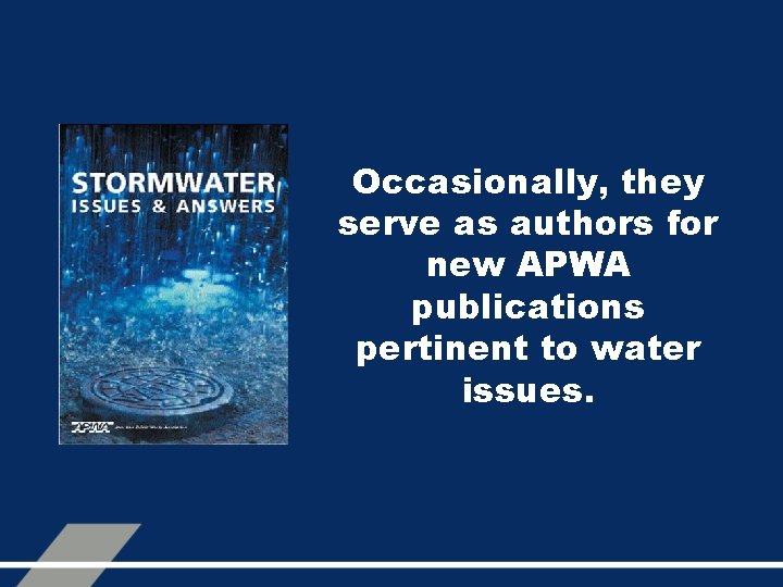 Occasionally, they serve as authors for new APWA publications pertinent to water issues. 