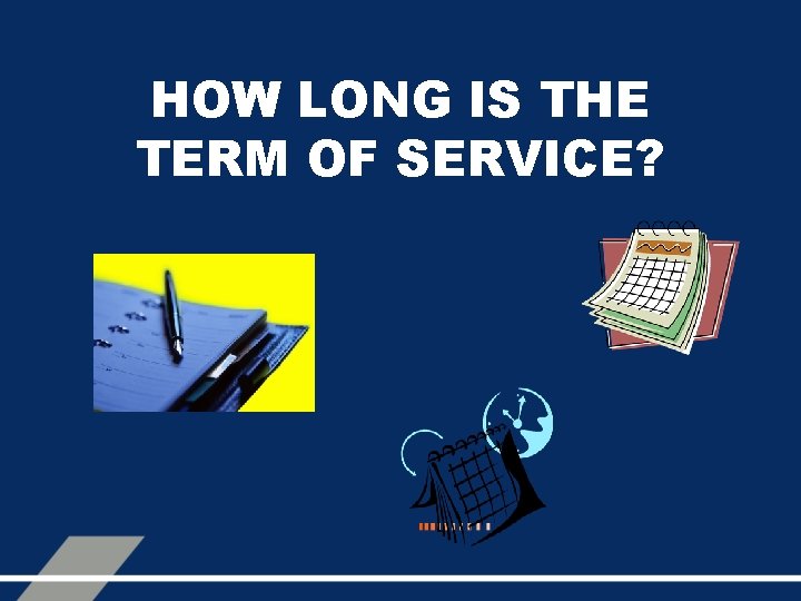 HOW LONG IS THE TERM OF SERVICE? 