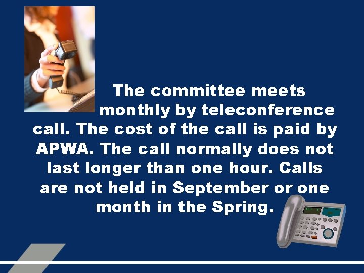The committee meets monthly by teleconference call. The cost of the call is paid