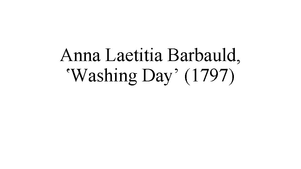 Anna Laetitia Barbauld, ՙWashing Day’ (1797) 