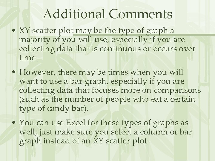 Additional Comments • XY scatter plot may be the type of graph a majority