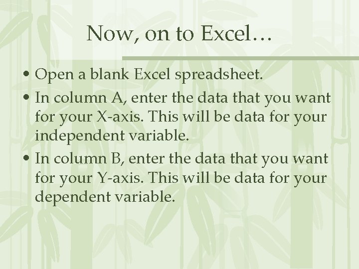 Now, on to Excel… • Open a blank Excel spreadsheet. • In column A,