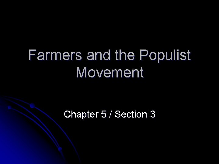 Farmers and the Populist Movement Chapter 5 / Section 3 