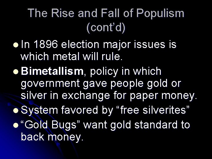 The Rise and Fall of Populism (cont’d) l In 1896 election major issues is